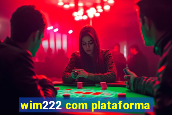 wim222 com plataforma